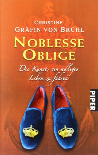 Noblesse oblige: Die Kunst, ein adliges Leben zu führen - Brühl, Christine Gräfin von