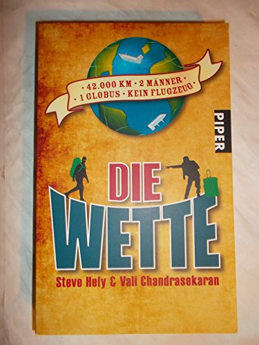 Die Wette 42 000 km, 2 Männer, 1 Globus, kein Flugzeug - Hely, Steve / Chandrasekaran, Vali