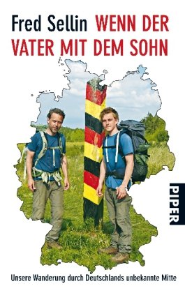 Wenn der Vater mit dem Sohn: Unsere Wanderung durch Deutschlands unbekannte Mitte - Sellin, Fred
