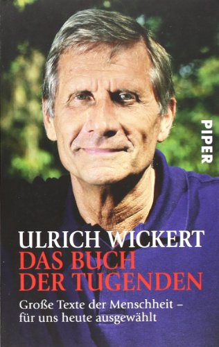 Das Buch der Tugenden : große Texte der Menschheit - für uns heute ausgewählt. Piper ; 5863 - Wickert, Ulrich