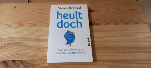 Heult doch Über eine Generation und ihre Luxusprobleme - Haaf, Meredith