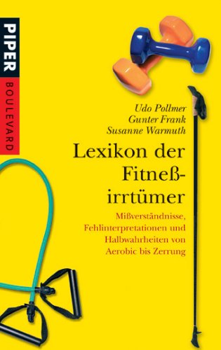 Lexikon der Fitneßirrtümer: Mißverständnisse, Fehlinterpretationen und Halbwahrheiten von Aerobic bis Zerrung - Pollmer, Udo, Frank, Gunter