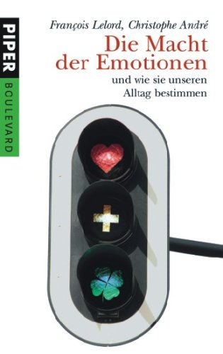 Die Macht der Emotionen: und wie sie unseren Alltag bestimmen - Lelord, François und Christophe André