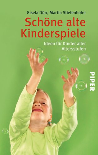 Schöne alte Kinderspiele: Ideen für Kinder aller Altersstufen (Piper Taschenbuch, Band 26318) - Dürr, Gisela und Martin Stiefenhofer