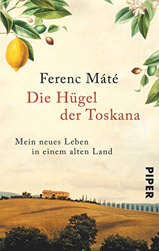 Die Hügel der Toskana: Mein neues Leben in einem alten Land - Máté, Ferenc
