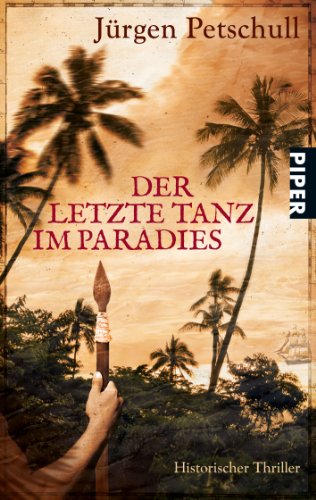 Der letzte Tanz im Paradies : historischer Thriller. Piper ; 6452 - Petschull, Jürgen