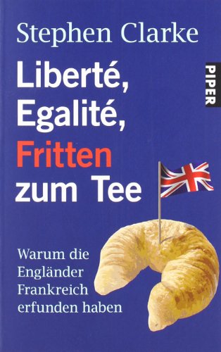 LibertÃ©, EgalitÃ©, Fritten zum Tee (9783492264792) by Stephen Clarke