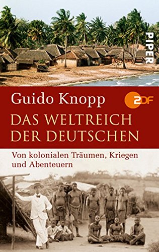 Das Weltreich der Deutschen: Von kolonialen Träumen, Kriegen und Abenteuern