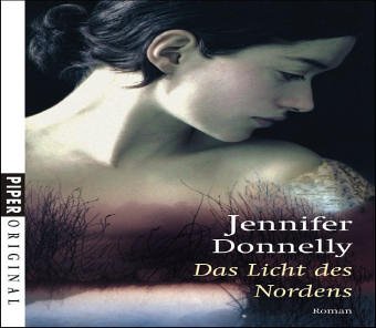 Das Licht des Nordens : Roman. Aus dem Amerikan. von Angelika Felenda / Piper ; 7102 : Piper original - Donnelly, Jennifer