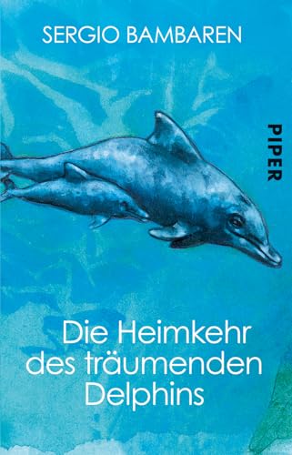 Die Heimkehr des träumenden Delphins. Roman. - Bambaren, Sergio, Gaby (Übersetzerin) Wurster und Heinke (Illustratorin) Both.