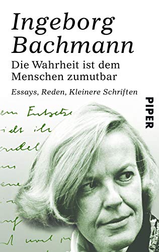 Die Wahrheit ist dem Menschen zumutbar: Essays, Reden, Kleinere Schriften (9783492272575) by Bachmann, Ingeborg