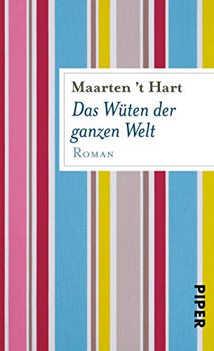 Das Wüten der ganzen Welt: Roman - Hart, Maarten 't