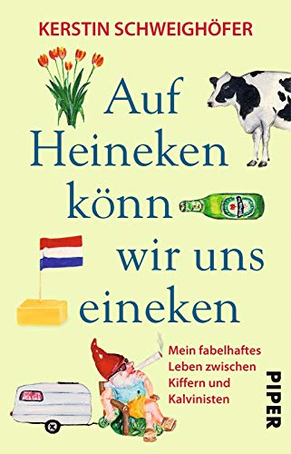 Auf Heineken könn wir uns eineken: Mein fabelhaftes Leben zwischen Kiffern und Kalvinisten