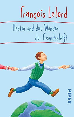Hector und das Wunder der Freundschaft (Hectors Abenteuer 5): Roman über das Glück Roman über das Glück - Lelord, Francois und Ralf Pannowitsch