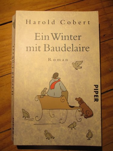 Ein Winter mit Baudelaire. Roman. Aus dem Französischen von Sabine Schwenk. Originaltitel: Un hiver avec Baudelaire. - (=Piper 7343). - Cobert, Harold