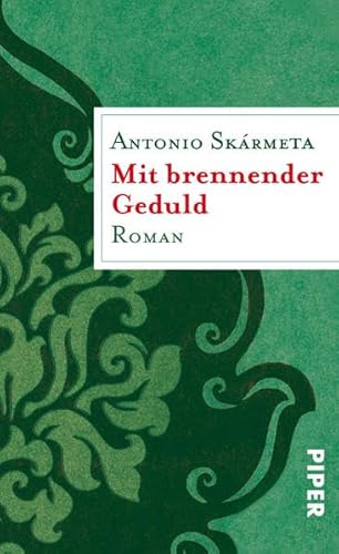 Mit brennender Geduld : Roman. Antonio Skármeta. Aus dem chilenischen Span. von Willi Zurbrüggen - Skármeta, Antonio und Willi Zurbrüggen