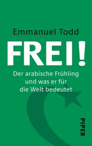 Beispielbild fr FREI! : der arabische Frhling und was er fr die Welt bedeutet. Emmanuel Todd im Gesprch mit Daniel Schneidermann. Aus dem Franz. von Enrico Heinemann / Piper ; 7444 zum Verkauf von Antiquariat Buchhandel Daniel Viertel