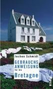 Beispielbild fr Gebrauchsanweisung für die Bretagne von Schmidt, Jochen zum Verkauf von Nietzsche-Buchhandlung OHG