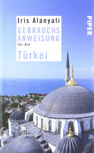 Gebrauchsanweisung für die Türkei: Ausgezeichnet mit dem ITB BuchAwards 2010, Türkei - Literarisches Reisebuch - Alanyali, Iris