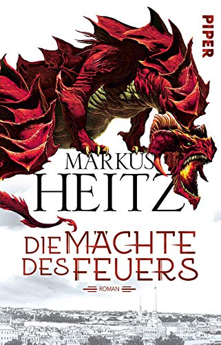 Die Mächte des Feuers: Roman (Drachen (Heitz), Band 1) - Heitz, Markus