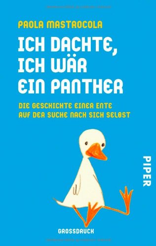 9783492300278: Ich dachte, ich wr ein Panther: Die Geschichte einer Ente auf der Suche nach sich selbst