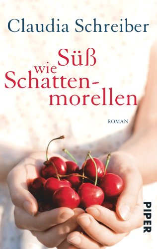 Beispielbild fr Sü  wie Schattenmorellen: Roman (Taschenbuch) von Claudia Schreiber (Autor) zum Verkauf von Nietzsche-Buchhandlung OHG