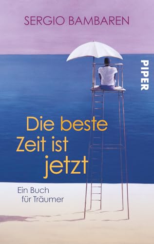 9783492302951: Die beste Zeit ist jetzt: Ein Buch fr Trumer | Mutmachender Roman ber das lterwerden