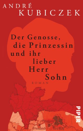 Beispielbild fr Der Genosse, die Prinzessin und ihr lieber Herr Sohn: Roman zum Verkauf von medimops