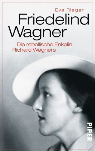 9783492304122: Friedelind Wagner: Die rebellische Enkelin Richard Wagners