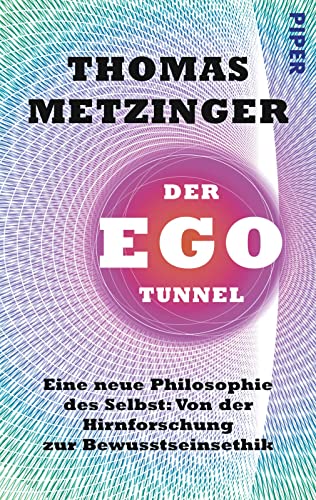 9783492305334: Der Ego-Tunnel: Eine neue Philosophie des Selbst: Von der Hirnforschung zur Bewusstseinsethik