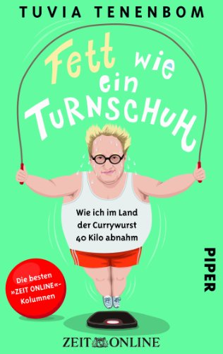 Beispielbild fr Fett wie ein Turnschuh - Wie ich im Land der Currywurst 40 Kilo abnahm. Die besten ZEIT ONLINE-Kolumnen zum Verkauf von PRIMOBUCH