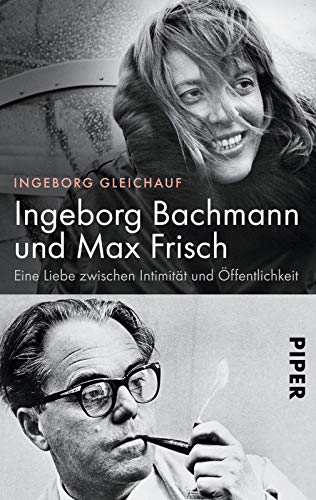 9783492306294: Ingeborg Bachmann und Max Frisch: Eine Liebe zwischen Intimitt und ffentlichkeit