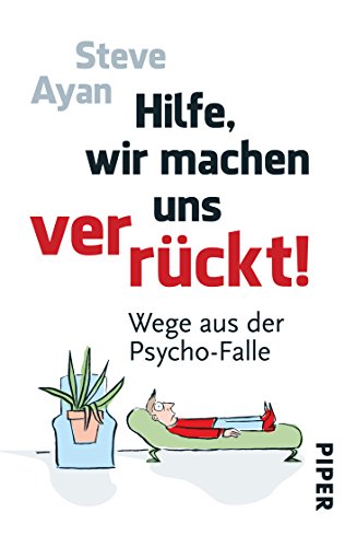 Stock image for Hilfe, wir machen uns verrckt!: Wege aus der Psycho-Falle for sale by medimops