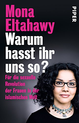 9783492308854: Warum hasst ihr uns so?: Fr die sexuelle Revolution der Frauen in der islamischen Welt