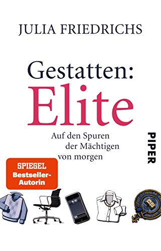 Gestatten: Elite: Auf den Spuren der Mächtigen von morgen - Friedrichs, Julia