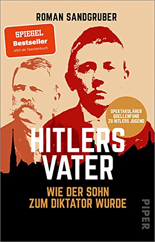 9783492311472: Hitlers Vater: Wie der Sohn zum Diktator wurde | Spektakulrer Quellenfund - der SPIEGEL-Bestseller jetzt im Taschenbuch