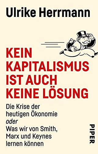 Beispielbild fr Kein Kapitalismus ist auch keine Lsung: Die Krise der heutigen konomie oder Was wir von Smith, Marx und Keynes lernen knnen zum Verkauf von medimops