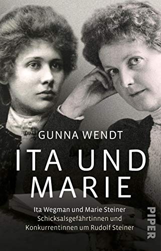 Beispielbild fr Ita und Marie: Ita Wegman und Marie Steiner - Schicksalsgefhrtinnen und Konkurrentinnen um Rudolf Steiner zum Verkauf von medimops