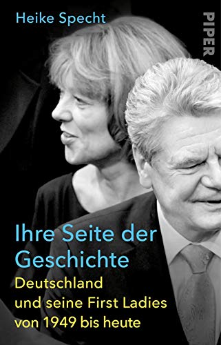 Ihre Seite der Geschichte: Deutschland und seine First Ladies von 1949 bis heute - Heike Specht