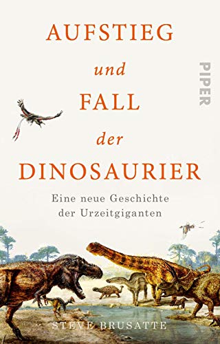 9783492316255: Aufstieg und Fall der Dinosaurier: Eine neue Geschichte der Urzeitgiganten