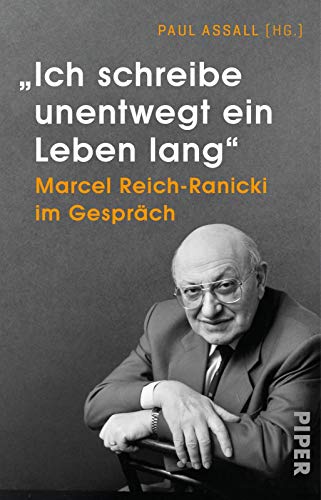 9783492316439: Ich schreibe unentwegt ein Leben lang: Marcel Reich-Ranicki im Gesprch