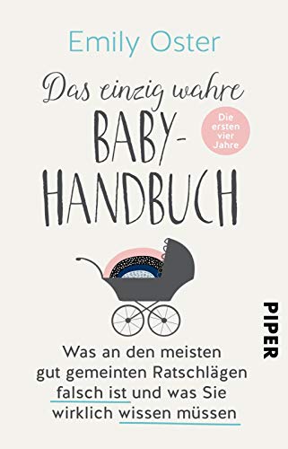 9783492316644: Das einzig wahre Baby-Handbuch: Die ersten vier Jahre - Was an den meisten gut gemeinten Ratschlgen falsch ist und was Sie wirklich wissen mssen