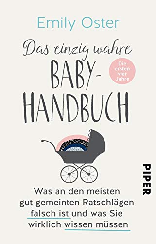 Stock image for Das einzig wahre Baby-Handbuch: Die ersten vier Jahre - Was an den meisten gut gemeinten Ratschlgen falsch ist und was Sie wirklich wissen mssen for sale by medimops