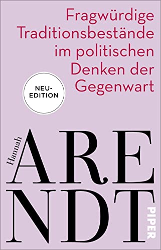 Fragwürdige Traditionsbestände im politischen Denken der Gegenwart - Hannah Arendt