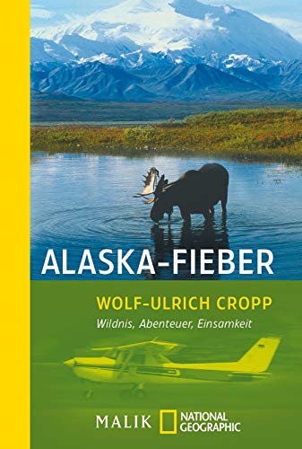 Alaska-Fieber: Wildnis, Abenteuer, Einsamkeit - Cropp, Wolf-Ulrich