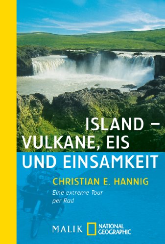 Island - Vulkane, Eis und Einsamkeit: Eine extreme Tour per Rad - Hannig, Christian E.