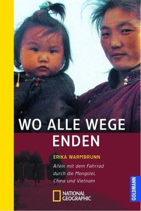 Beispielbild fr Wo alle Wege enden: Allein mit dem Fahrrad durch die Mongolei, China und Vietnam zum Verkauf von medimops