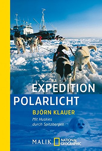 9783492402484: Expedition Polarlicht: Mit Huskys durch Spitzbergen