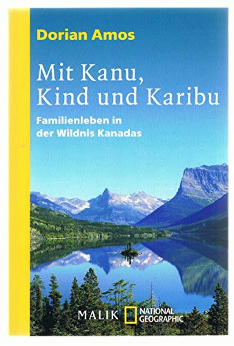 Beispielbild fr Mit Kanu, Kind und Karibu. Familienleben in der Wildnis Kanadas - National Geographic zum Verkauf von Der Bcher-Br