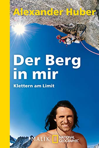 Imagen de archivo de Der Berg in mir. Klettern am Limit / Alexander Huber. Mit Interviews von Karin Steinbach. a la venta por Antiquariat Axel Straer